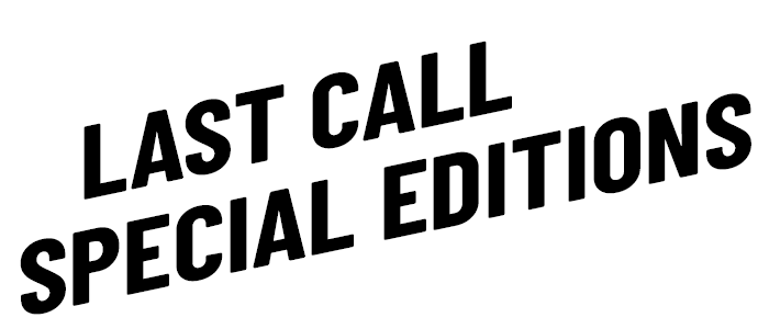 LAST CALL Special editions